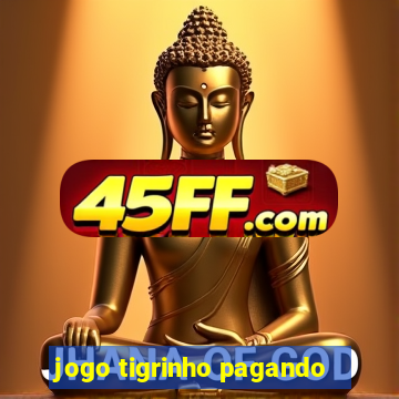 jogo tigrinho pagando